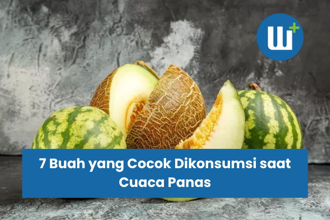 7 Buah yang Cocok Dikonsumsi saat Cuaca Panas